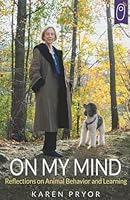 On My Mind: Reflections on Animal Behavior and Learning 1890948993 Book Cover