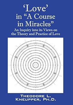 Hardcover 'Love' in "A Course in Miracles": An Inquiry into its Views on the Theory and Practice of Love Book