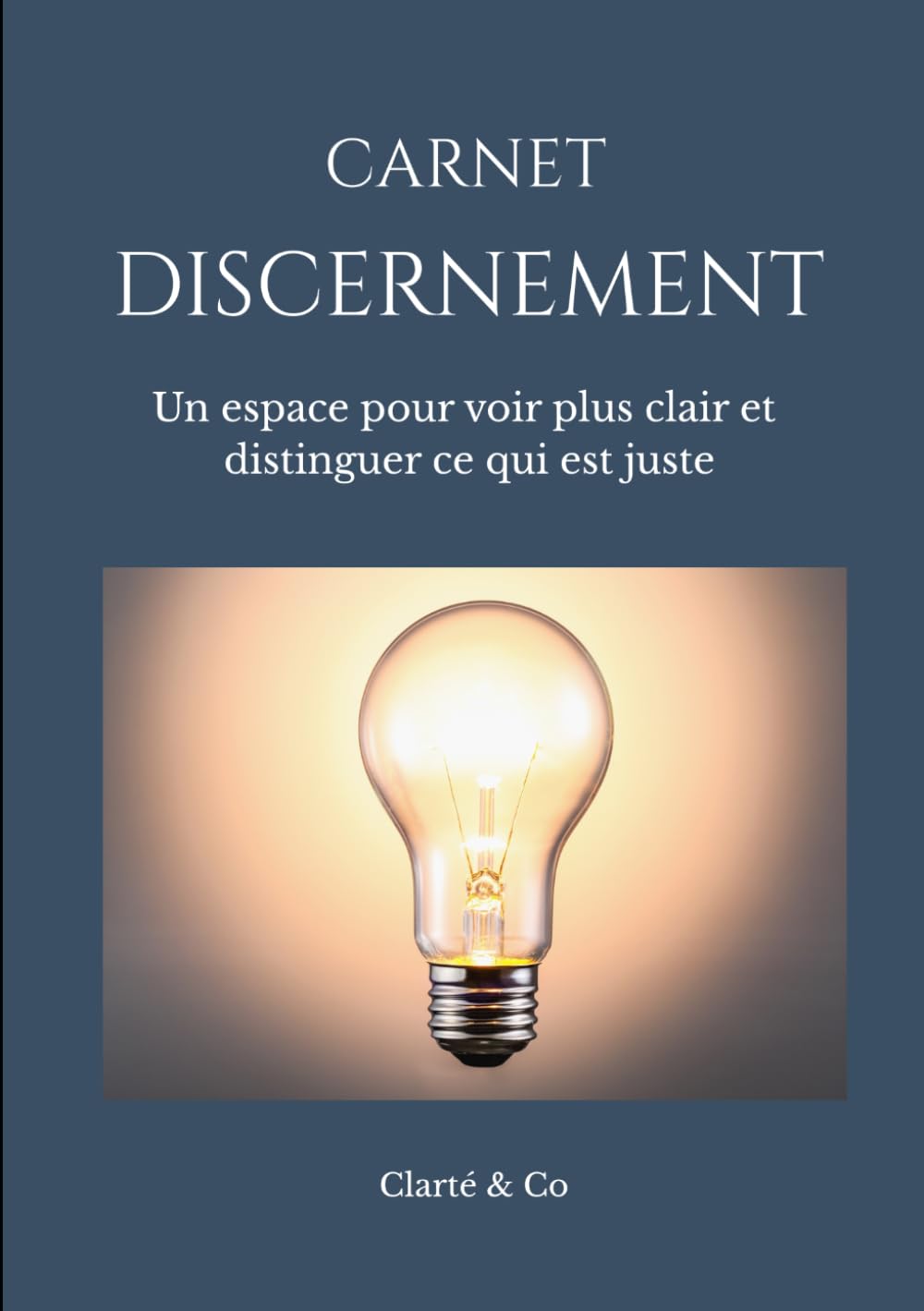 Carnet Discernement: Un espace pour voir plus clair et distinguer ce qui est juste (Carnets Clarté & Co)