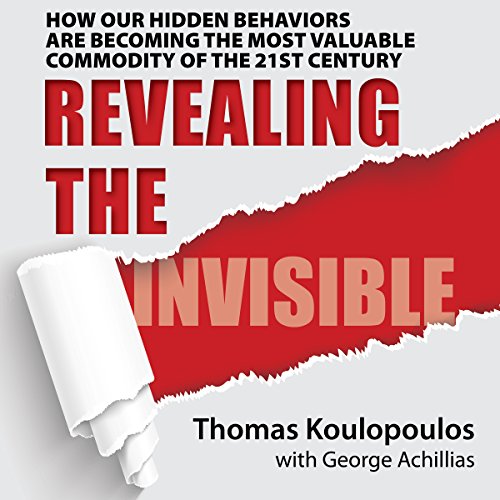Revealing the Invisible: How Our Hidden Behaviors Are Becoming the Most Valuable Commodity of the 21st Century