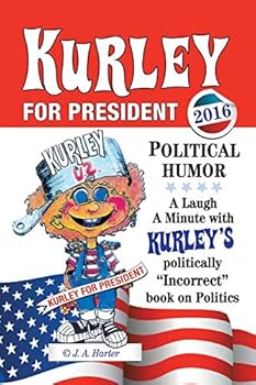 Kurley for President: A Politically Incorrect Book on Politics