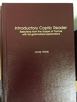 Hardcover Introductory Coptic Reader: Selections from the Gospel of Thomas With Full Grammatical Explanations (English and Coptic Edition) Book