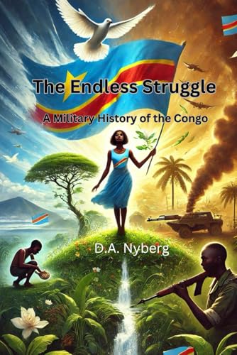 The Endless Struggle: A Military History of the Congo (Nations At War)