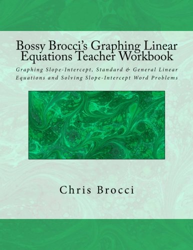 Bossy Brocci's Graphing Linear Equations Teacher Workbook: Graphing Slope-Intercept, Standard & General Linear Equations