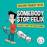  Somebody Stop Felix! Episode 1: Don\'t Try This at Home!: The Comic Diary of a Middle School Boy: Pranks, Tricks and Funny Adventures