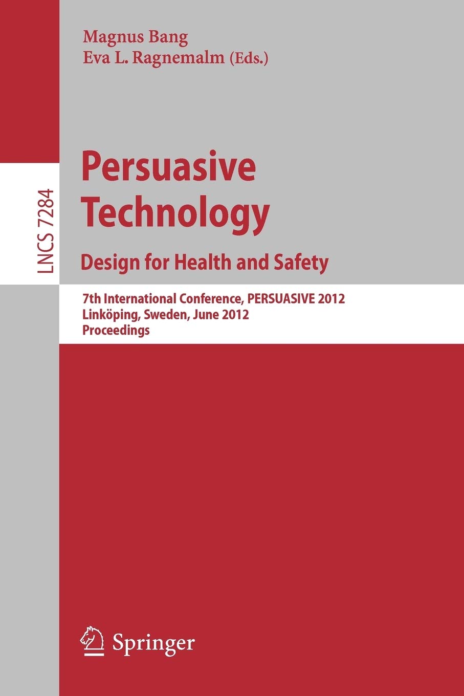 Persuasive Technology: Design for Health and Safety : 7th International Conference on Persuasive Technology, PERSUASIVE 2012, Linköping, Sweden, June 6-8, 2012. Proceedings