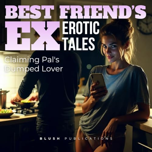 Best Friend's Ex Erotic Tales: Claiming Pal's Dumped Lover cover art
