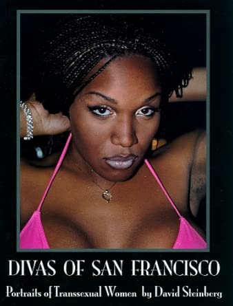 Divas of San Francisco: Portraits of Transsexual Women: David Steinberg