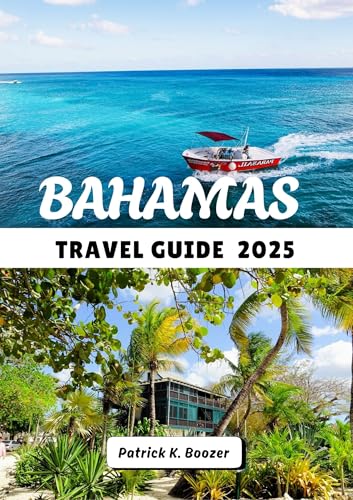 BAHAMAS TRAVEL GUIDE 2025: Discover Pristine Beaches, Local Flavors, and Island Adventures (The Traveler's Toolkit)