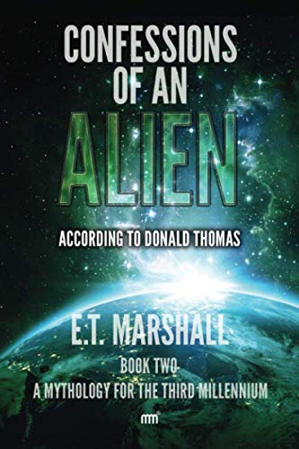 Confessions of an Alien: According to Donald Thomas (A Mythology for the Third Millennium)