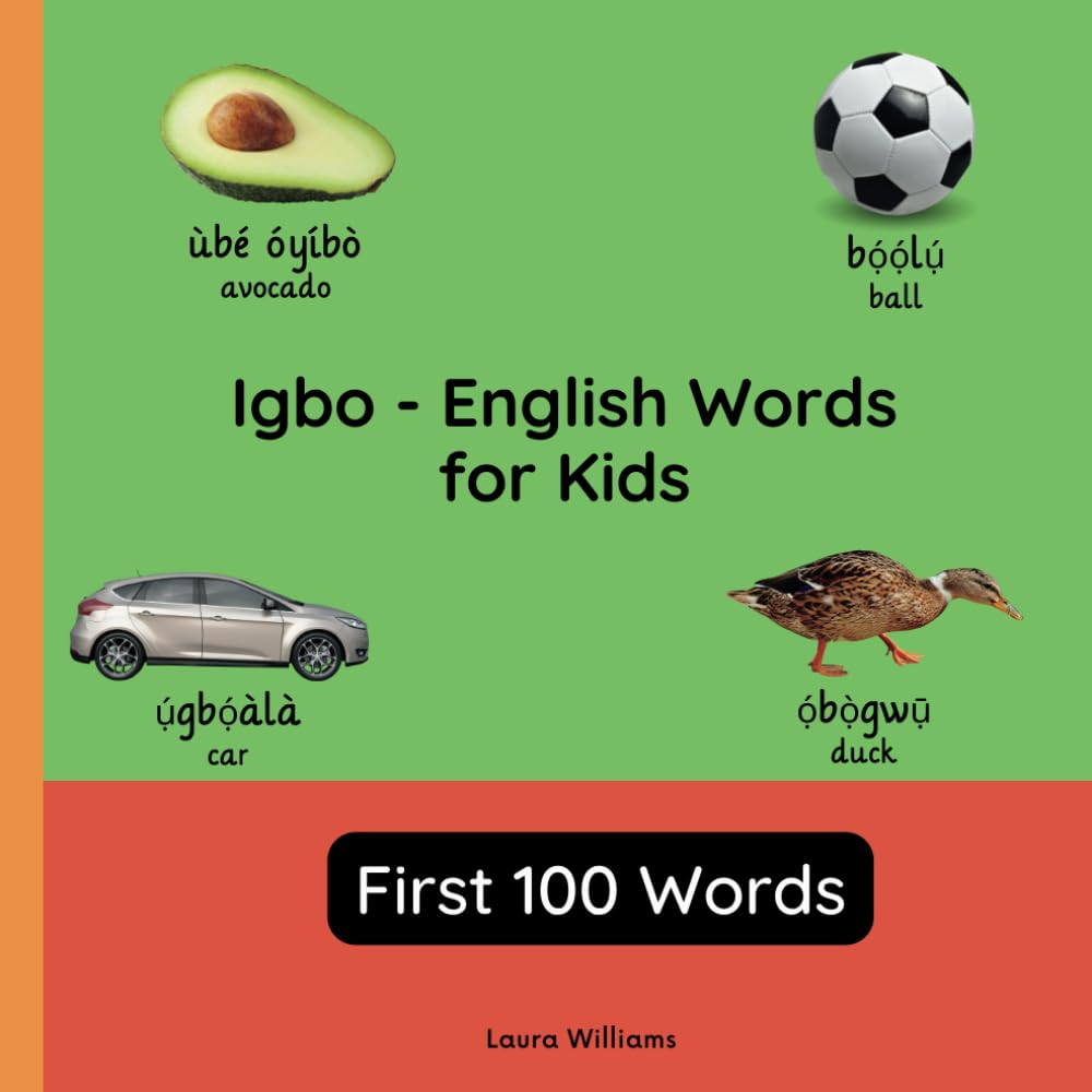Igbo - English Words for Toddlers - First 100 Words: Teach and Learn Igbo For Kids and Beginners | Bilingual Picture Book with English Translations (Bilingual Books for Children (English-Igbo))