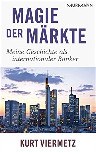 Magie der Märkte: Meine Geschichte als internationaler Banker