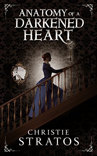 Anatomy of a Darkened Heart: Victorian psychological suspense (Dark Victoriana Collection Book 1) by [Christie Stratos, Proof Positive]