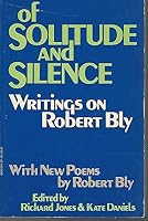 Of Solitude and Silence: Writings on Robert Bly 0807063614 Book Cover