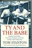 Ty and The Babe: Baseball's Fiercest Rivals: A Surprising Friendship and the 1941 Has-Beens Golf Championship