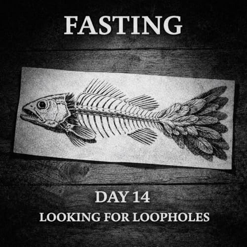 FASTING DAY 14 - Looking For A Loophole
