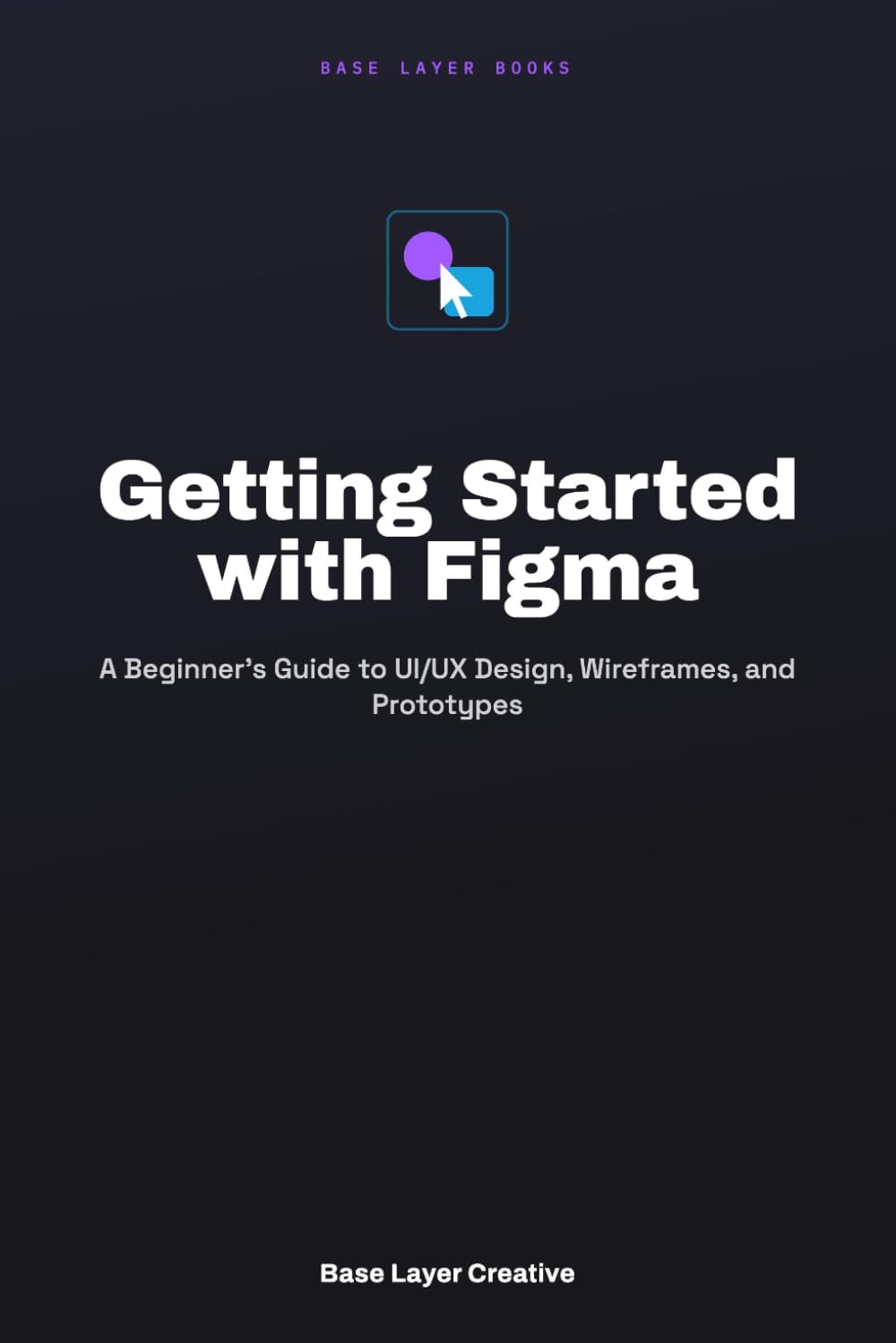 Getting Started with Figma: A Beginner's Guide to UI/UX Design, Wireframes, and Prototypes