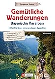  Gemütliche Wanderungen in den Bayerischen Voralpen: 32 leichte Wege mit grandiosen Aussichten
