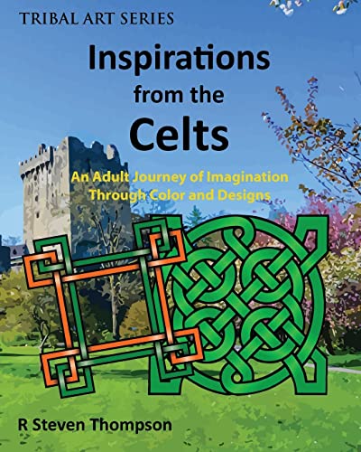 Inspirations from the Celts: An Adult Journey of Imagination Through Color and Designs (Tribal Art Series)