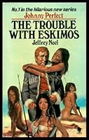 THE TROUBLE WITH ESKIMOS - A Johnny Perfect Adventure 0722163975 Book Cover