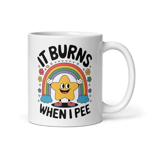 Funny It Burns When I Pee Coffee Mug Ceramic 11 oz Sarcastic Joke Quote Mug Adult Humor Gag Inapproriate Mugs Women Gift Meme Gag Sarcasm Dark Humor For Him For Her Cup Adult Humoristic