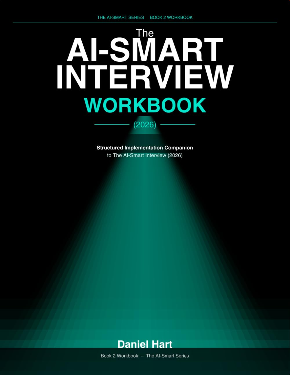 The AI-Smart Interview: Structured Implementation Companion to The AI-Smart Interview (2026) (THE AI-SMART SERIES (2026))