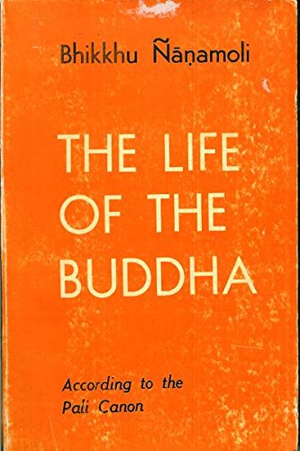 The Life Of The Buddha: According To The Pali Canon: Bhikkhu Nanamoli ...