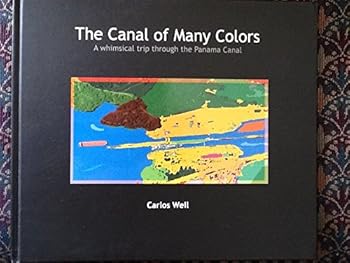 The Canal of Many Colors - A Whimsical Trip Through the Panama Canal (Numbered, 2009 Limited Edition)