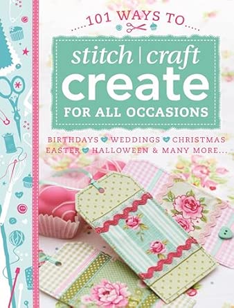 101 Ways to Stitch Craft Create for All Occasions: Birthdays, Weddings, Christmas, Easter, Halloween & Many More....-Wow! eBook