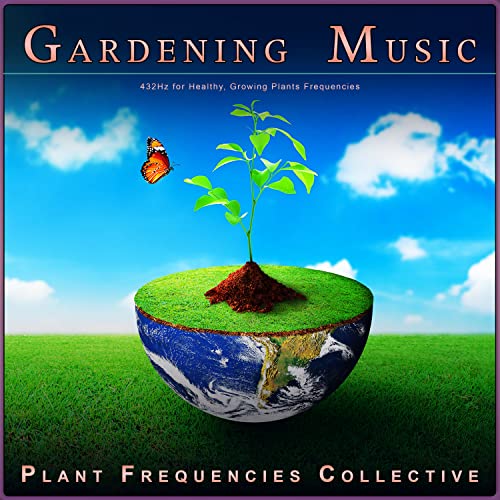 Gardening Music 432Hz for Healthy, Growing Plants Frequencies by Plant