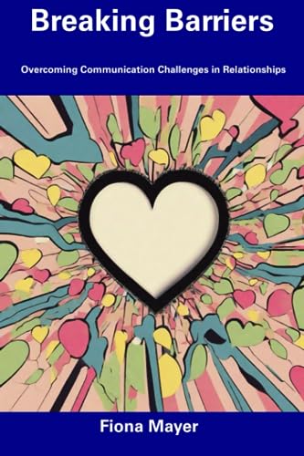 Breaking Barriers: Overcoming Communication Challenges in Relationships