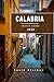 CALABRIA TRAVEL GUIDE: Essential Information and Tips to Prepare for Your Trip: Everything You Should Know Before You Go (Across Global Travel Guide Series Book 9)