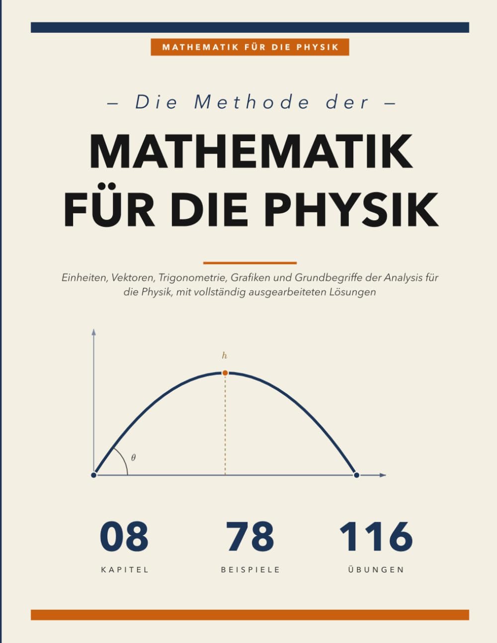 Die Methode der Mathematik für die Physik: Der Vollständige Mathematische Werkzeugkasten für den Einstieg in die Physik mit Gelösten Beispielen und Aufgaben