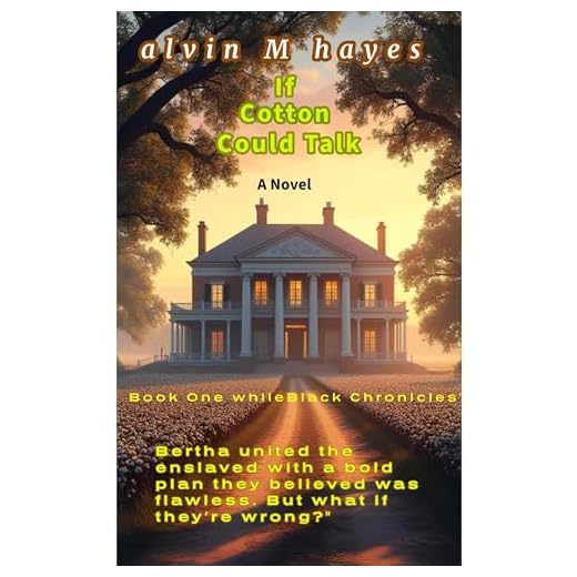 If Cotton Could Talk: A Blackwashed 19th Century Pre-Civil War Fictional Story That Depicts The People, Tone And Events Of The Era.
