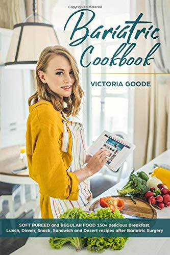 Bariatric Cookbook: 2 in 1 – SOFT PUREED and REGULAR FOOD 150+ delicious Breakfast, Lunch, Dinner, Snack, Sandwich & Desert recipes after Bariatric Surgery. Suitable for Gastric Sleeve Op. Stage 3 & 4