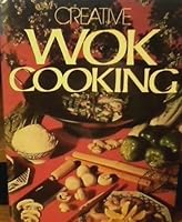 Creative Wok Cooking B000JWSGM8 Book Cover