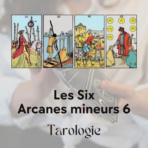 Tarot - Arcanes mineurs : Les Six, Retrouver l&rsquo;Harmonie