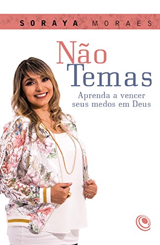 Não Temas: Aprenda a vencer seus medos em Deus