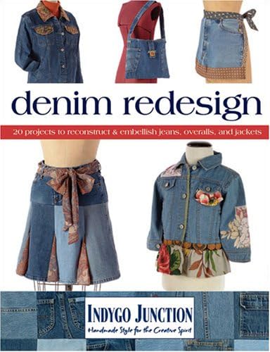 Denim Redesign: 20 Projects to Reconstruct & Embellish Jeans, Overalls, and Jackets