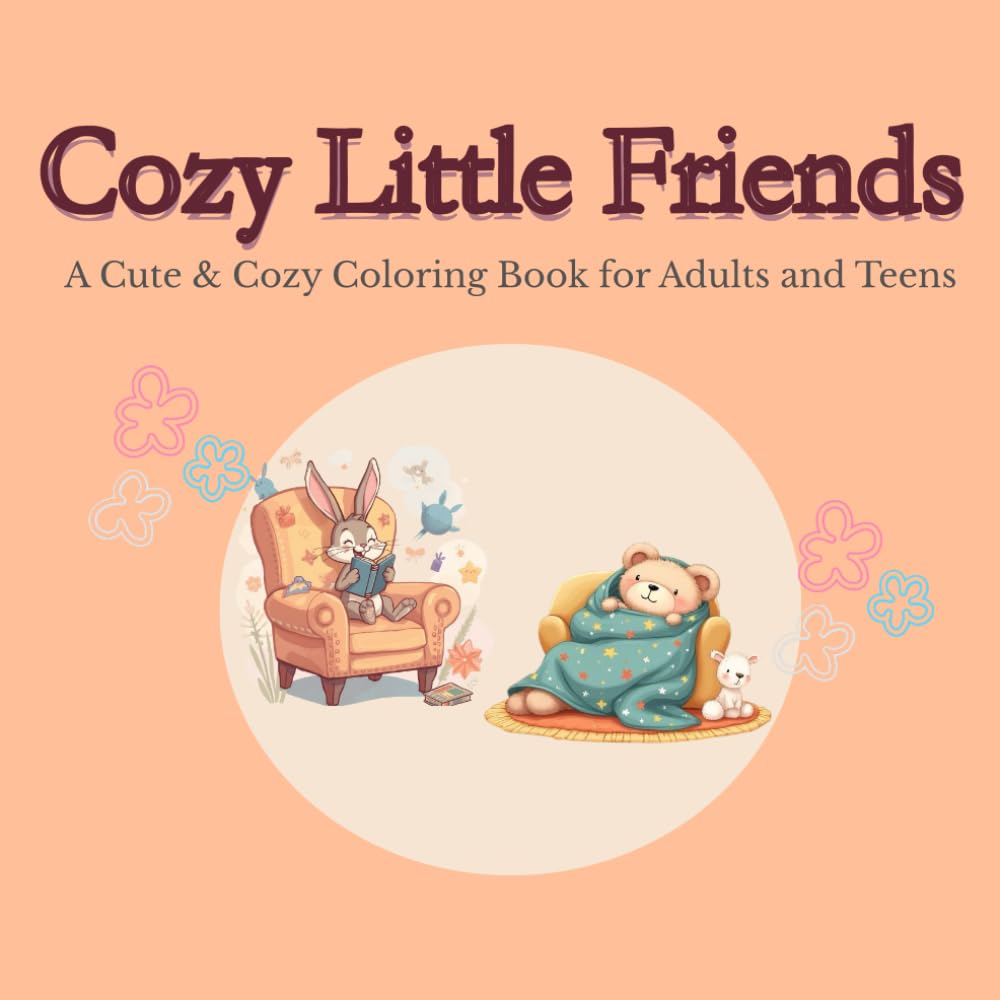 Cozy Little Friends: A Cute & Cozy Coloring Book for Adults and Teens