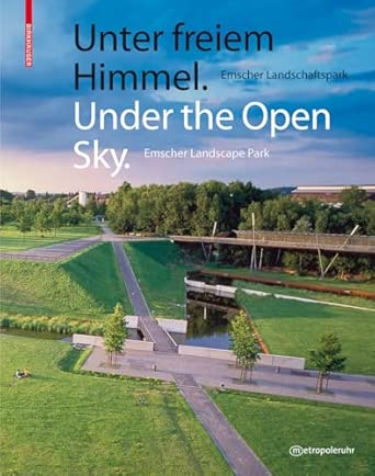 Under the Open Sky / Unter freiem Himmel: Emscher Landscape Park / Emscher Landschaftspark Bilingual Edition book cover
