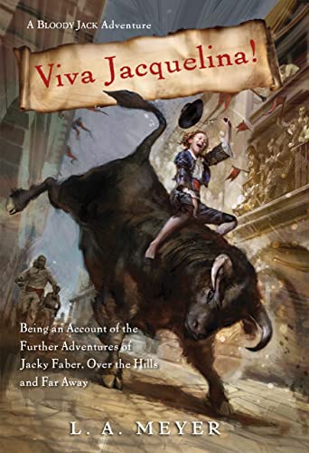 Viva Jacquelina!: Being an Account of the Further Adventures of Jacky Faber, Over the Hills and Far Away (Bloody Jack Adventures Book 10)