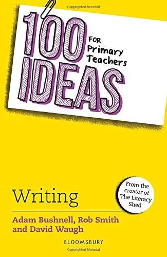 Bloomsbury Education 100 Ideas for Primary Teachers: Writing