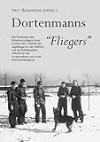  Dortenmanns „Fliegers“: Die Erlebnisse des Ritterkreuzträgers Hans Dortenmann 1943/44 als Jagdflieger an der Ostfront und als Staffelkapitän 1944/45 an der Invasionsfront und in der Reichsverteidigung
