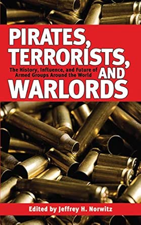 Pirates, Terrorists, and Warlords: The History, Influence, and Future of Armed Groups Around the World book cover