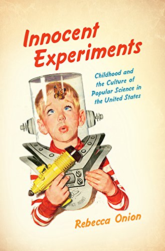 Innocent Experiments: Childhood and the Culture of Popular Science in the United States (Studies in United States Culture) (English Edition)