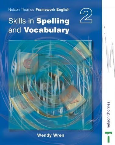 Nelson Thornes Framework English Skills in Spelling and Vocabulary Pupil Book 2: Skills in Spelling and Vocabulary Bk. 2 New Edition by Wren, Wendy published by Nelson Thornes (2004)