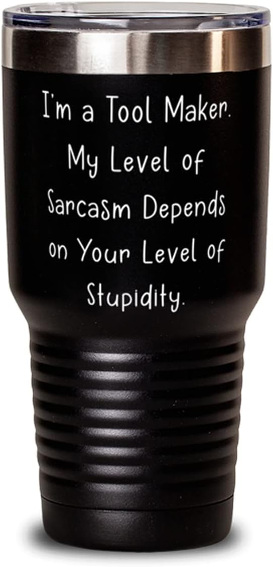 Love Tool maker Gifts, I'm a Tool Maker. My Level of Sarcasm Depends on Your Level of Stupidity, New Birthday Gifts From Coworkers