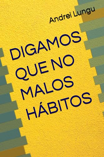 DIGAMOS QUE NO MALOS HÁBITOS (Spanish Edition)