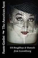 The American Aunt: US Doughboys & Damsels from Luxembourg 1463545444 Book Cover